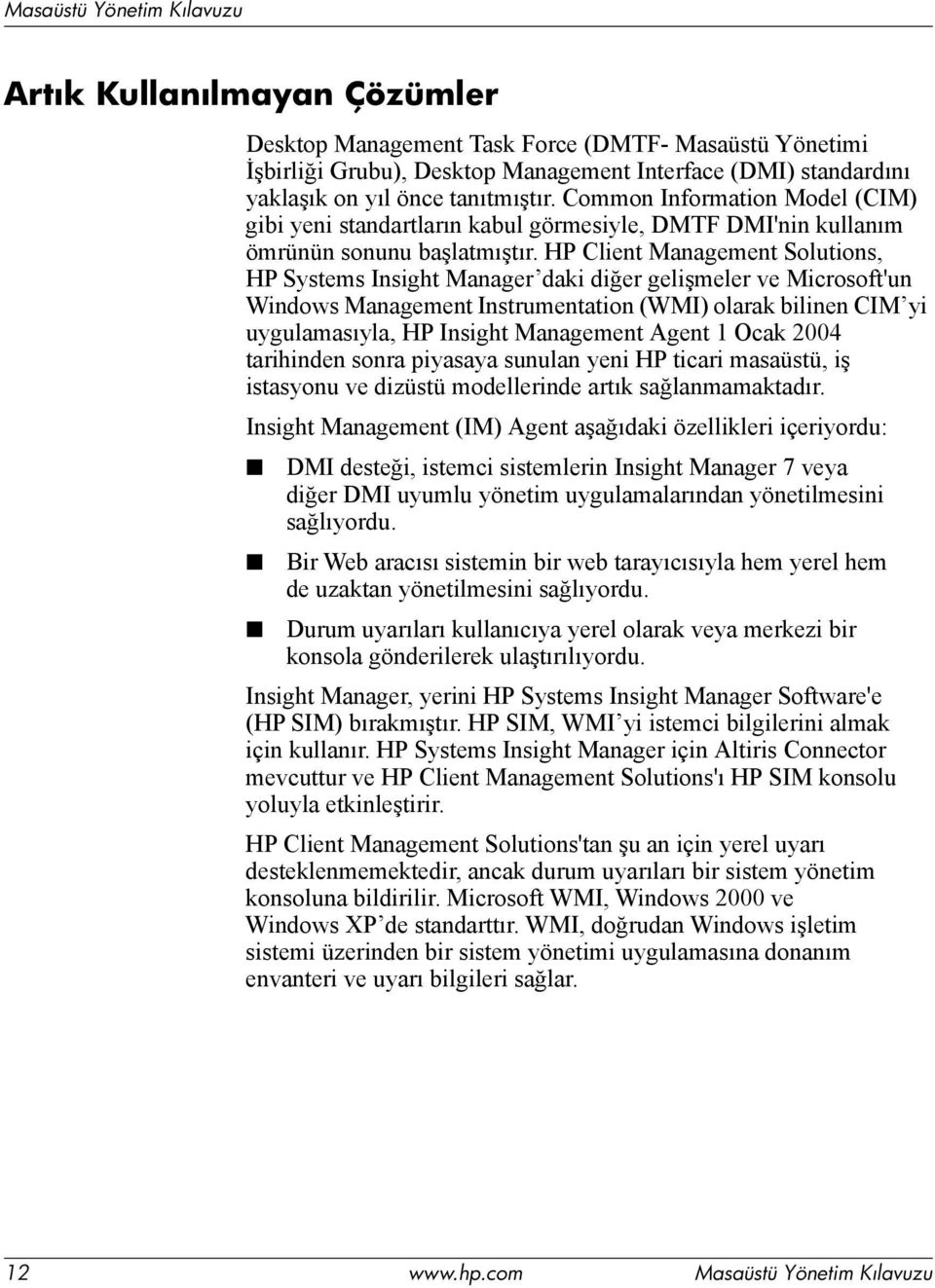 HP Client Management Solutions, HP Systems Insight Manager daki diğer gelişmeler ve Microsoft'un Windows Management Instrumentation (WMI) olarak bilinen CIM yi uygulamasıyla, HP Insight Management