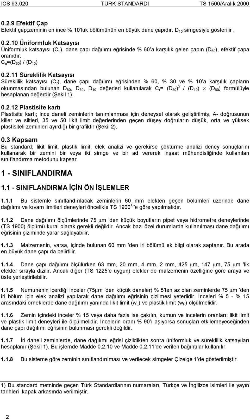 11 Süreklilik Katsayõsõ Süreklilik katsayõsõ (C r ), dane çapõ dağõlõmõ eğrisinden % 60, % 30 ve % 10 a karşõlõk çaplarõn okunmasõndan bulunan D 60, D 30, D 10 değerleri kullanõlarak C r = (D 30 ) 2