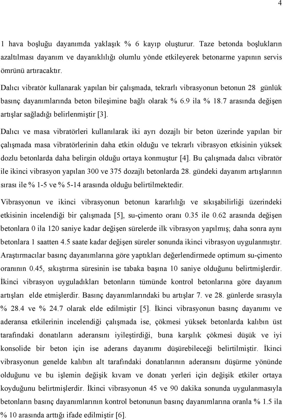 7 arasında değişen artışlar sağladığı belirlenmiştir [3].