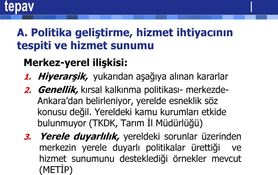 Genellik, kırsal kalkınma politikası- merkezde- Ankara dan belirleniyor, yerelde esneklik söz konusu değil.