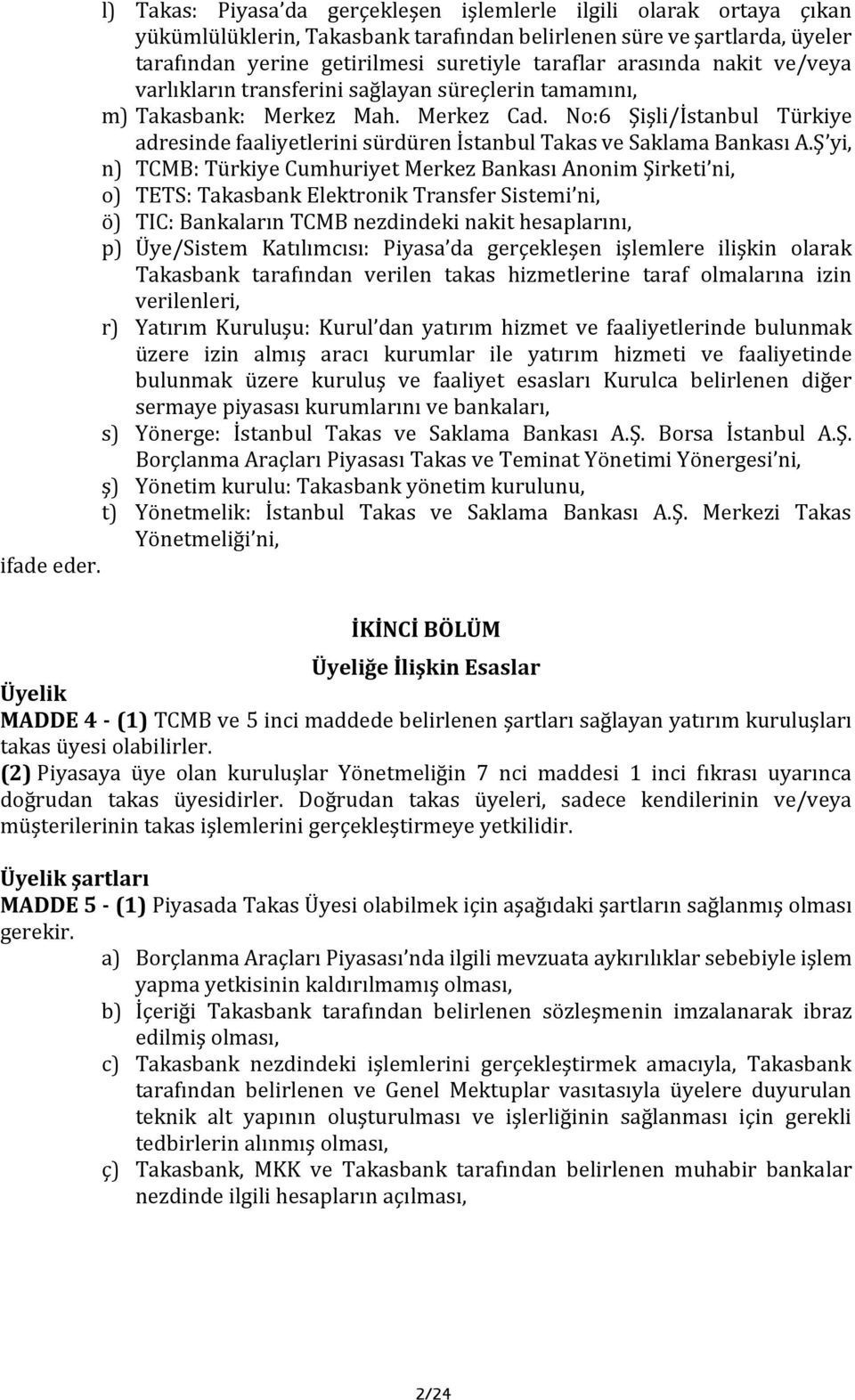 No:6 Şişli/İstanbul Türkiye adresinde faaliyetlerini sürdüren İstanbul Takas ve Saklama Bankası A.