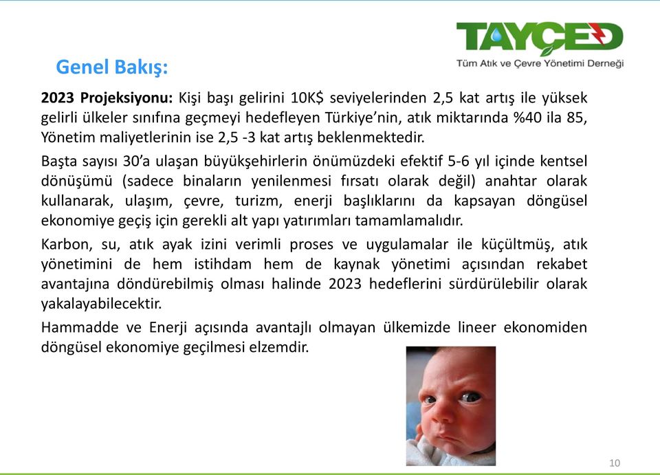 Başta sayısı 30 a ulaşan büyükşehirlerin önümüzdeki efektif 5-6 yıl içinde kentsel dönüşümü (sadece binaların yenilenmesi fırsatı olarak değil) anahtar olarak kullanarak, ulaşım, çevre, turizm,