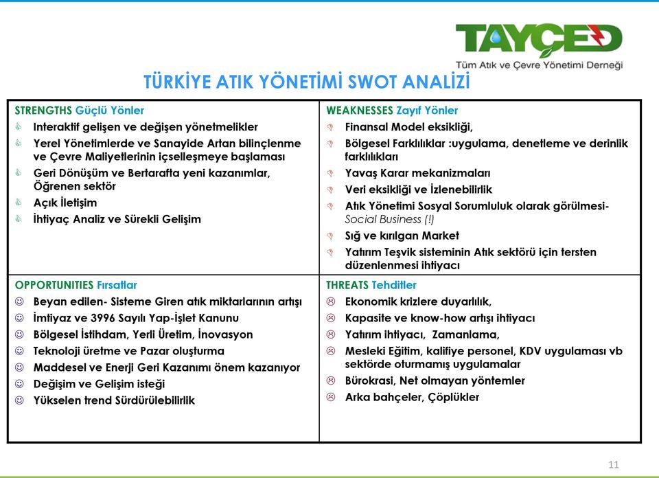 3996 Sayılı Yap-İşlet Kanunu Bölgesel İstihdam, Yerli Üretim, İnovasyon Teknoloji üretme ve Pazar oluşturma Maddesel ve Enerji Geri Kazanımı önem kazanıyor Değişim ve Gelişim isteği Yükselen trend