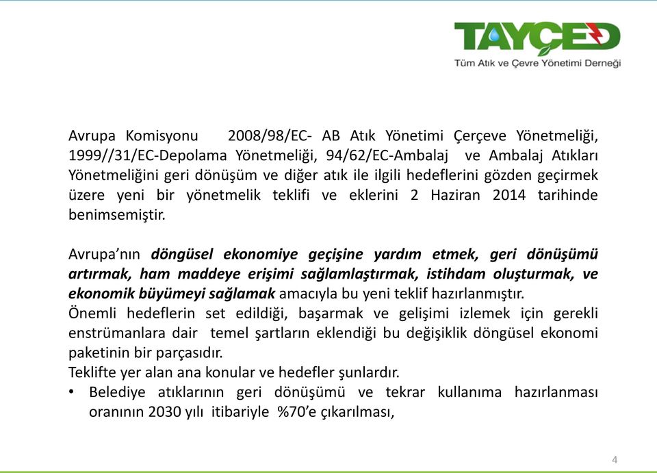 Avrupa nın döngüsel ekonomiye geçişine yardım etmek, geri dönüşümü artırmak, ham maddeye erişimi sağlamlaştırmak, istihdam oluşturmak, ve ekonomik büyümeyi sağlamak amacıyla bu yeni teklif