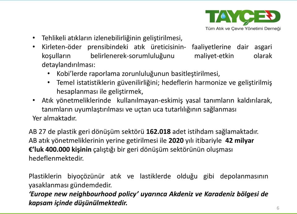 yönetmeliklerinde kullanılmayan-eskimiş yasal tanımların kaldırılarak, tanımların uyumlaştırılması ve uçtan uca tutarlılığının sağlanması Yer almaktadır. AB 27 de plastik geri dönüşüm sektörü 162.