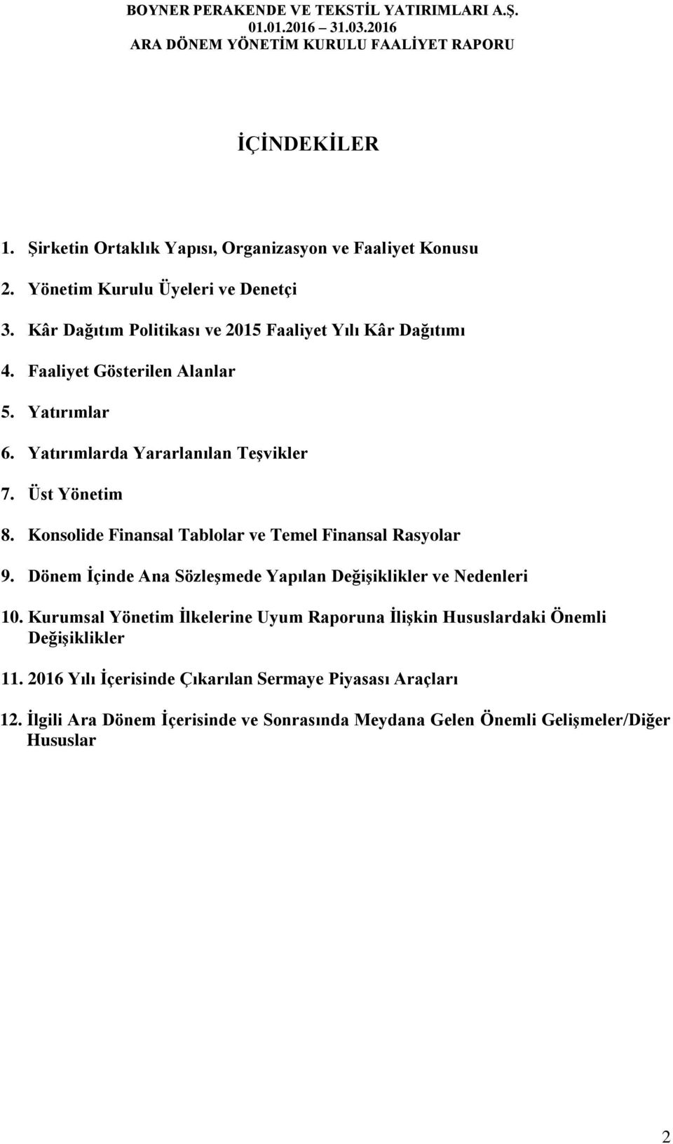 Konsolide Finansal Tablolar ve Temel Finansal Rasyolar 9. Dönem İçinde Ana Sözleşmede Yapılan Değişiklikler ve Nedenleri 10.