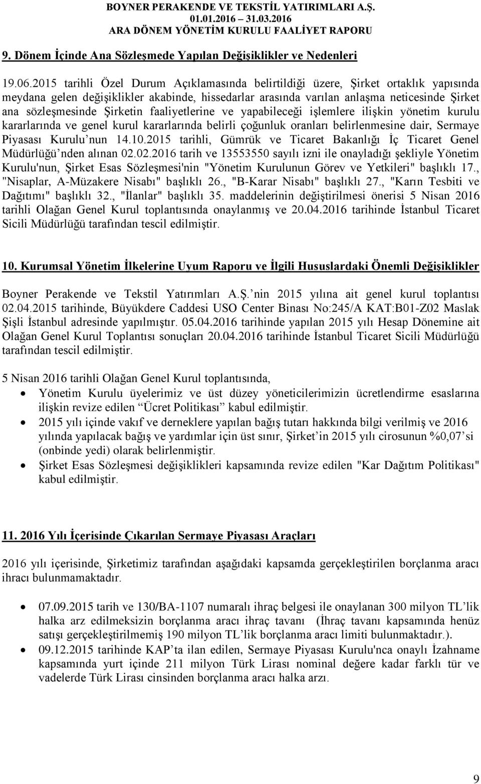 Şirketin faaliyetlerine ve yapabileceği işlemlere ilişkin yönetim kurulu kararlarında ve genel kurul kararlarında belirli çoğunluk oranları belirlenmesine dair, Sermaye Piyasası Kurulu nun 14.10.