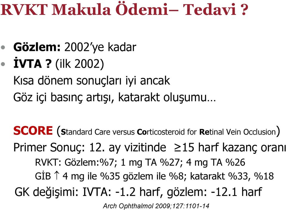 versus Corticosteroid for Retinal Vein Occlusion) Primer Sonuç: 12.