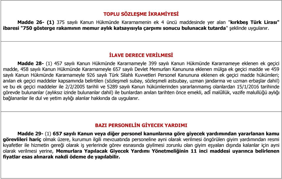 İLAVE DERECE VERİLMESİ Madde 28- (1) 457 sayılı Kanun Hükmünde Kararnameyle 399 sayılı Kanun Hükmünde Kararnameye eklenen ek geçici madde, 458 sayılı Kanun Hükmünde Kararnameyle 657 sayılı Devlet