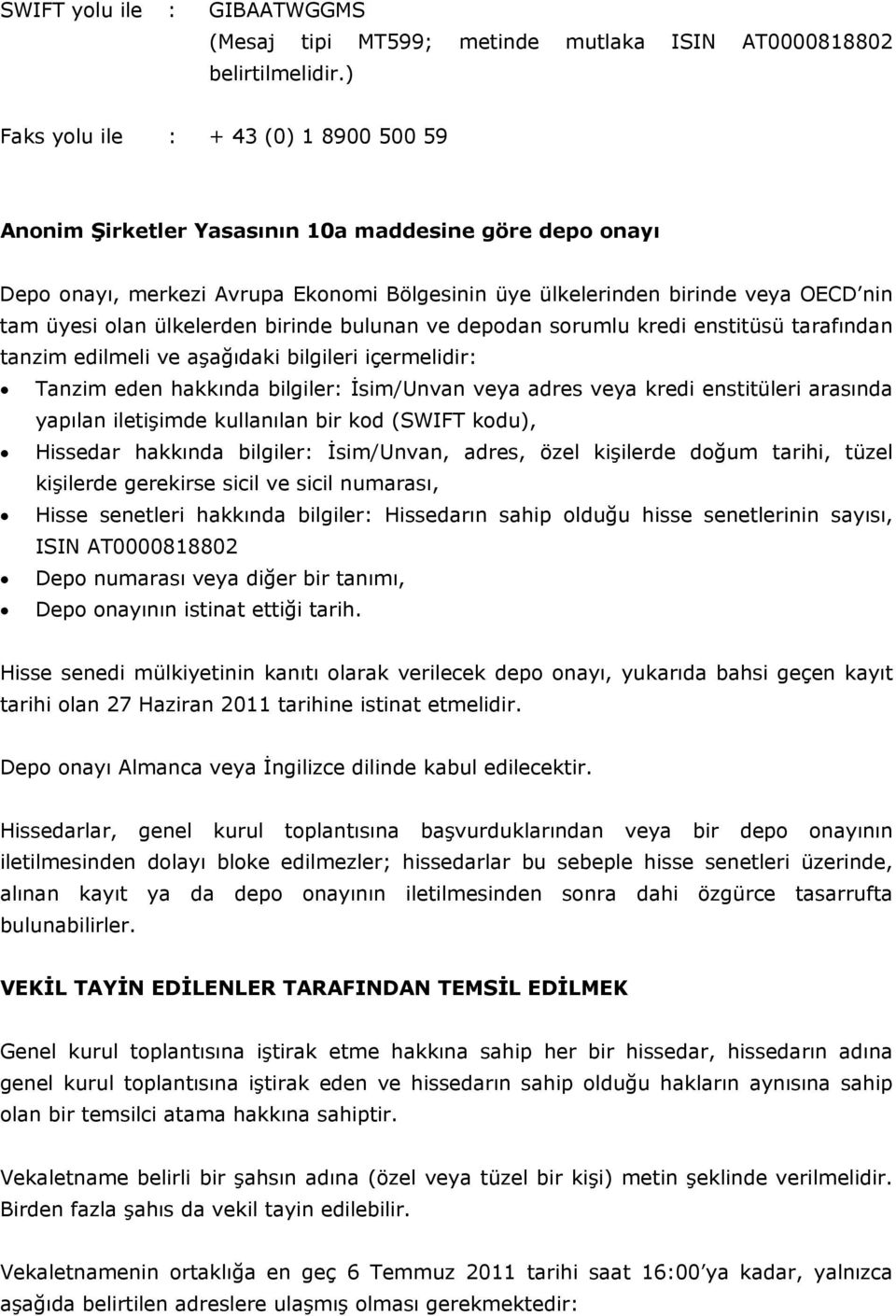 ülkelerden birinde bulunan ve depodan sorumlu kredi enstitüsü tarafından tanzim edilmeli ve aşağıdaki bilgileri içermelidir: Tanzim eden hakkında bilgiler: İsim/Unvan veya adres veya kredi