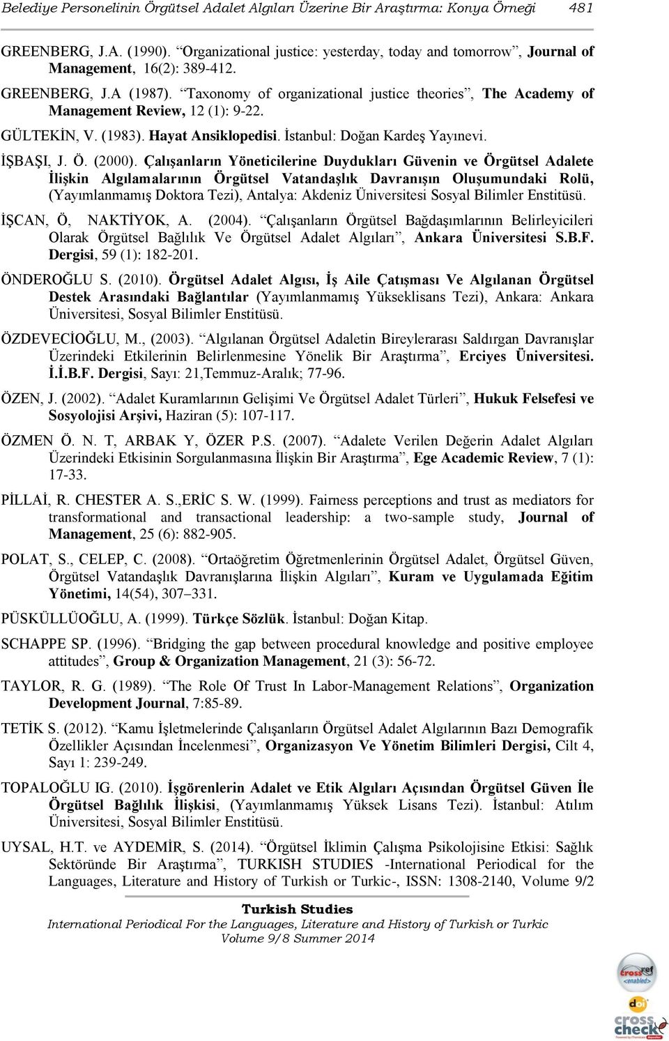 Taxonomy of organizational justice theories, The Academy of Management Review, 12 (1): 9-22. GÜLTEKİN, V. (1983). Hayat Ansiklopedisi. İstanbul: Doğan Kardeş Yayınevi. İŞBAŞI, J. Ö. (2000).