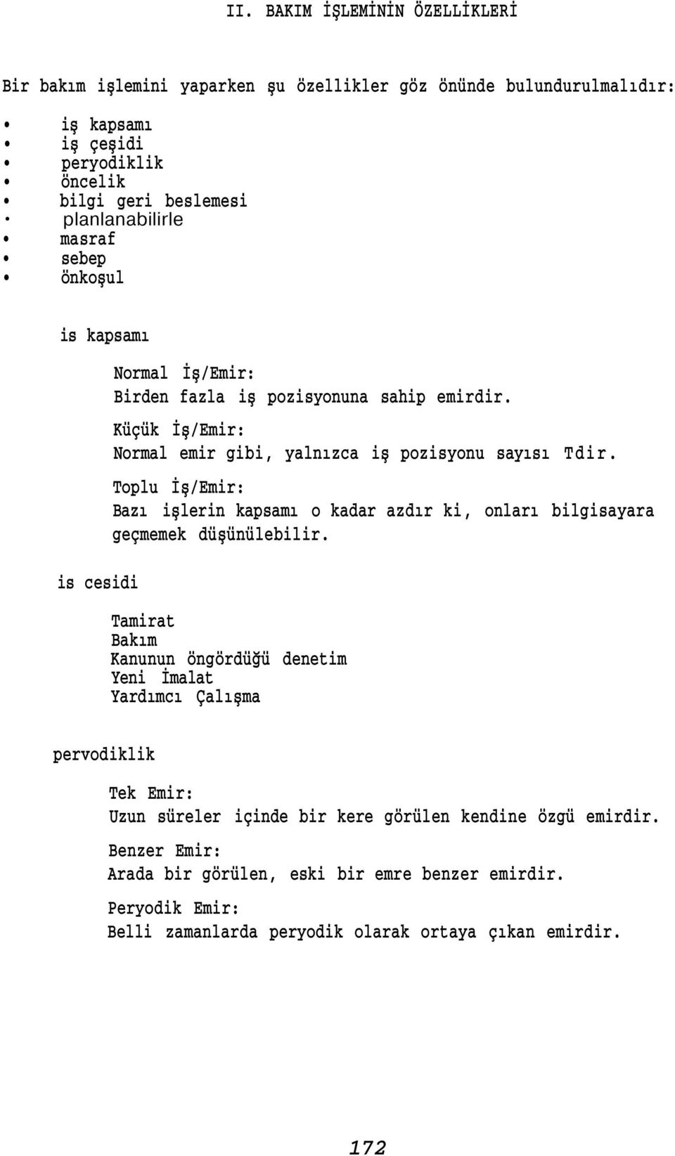 masraf sebep önkoşul is kapsamı is cesidi Normal İş/Emir: Birden fazla iş pozisyonuna sahip emirdir. Küçük İş/Emir: Normal emir gibi, yalnızca iş pozisyonu sayısı Tdir.