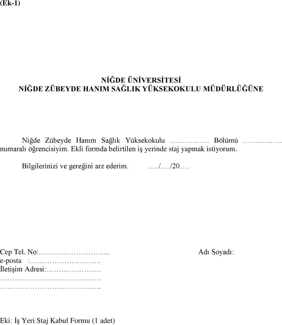 Ekli formda belirtilen iş yerinde staj yapmak istiyorum.