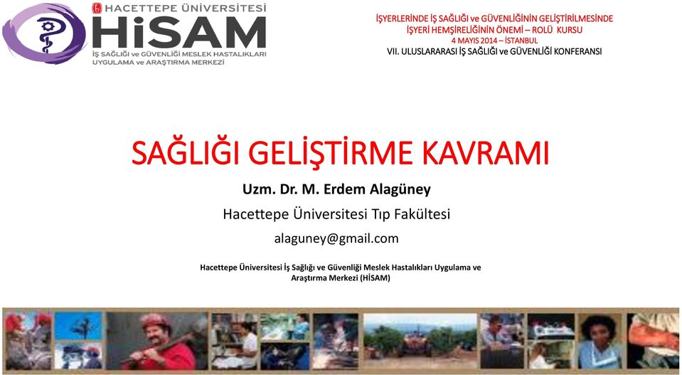 ULUSLARARASI İŞ SAĞLIĞI ve GÜVENLİĞİ KONFERANSI SAĞLIĞI GELİŞTİRME KAVRAMI Uzm. Dr. M.