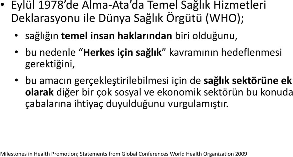 gerçekleştirilebilmesi için de sağlık sektörüne ek olarak diğer bir çok sosyal ve ekonomik sektörün bu konuda