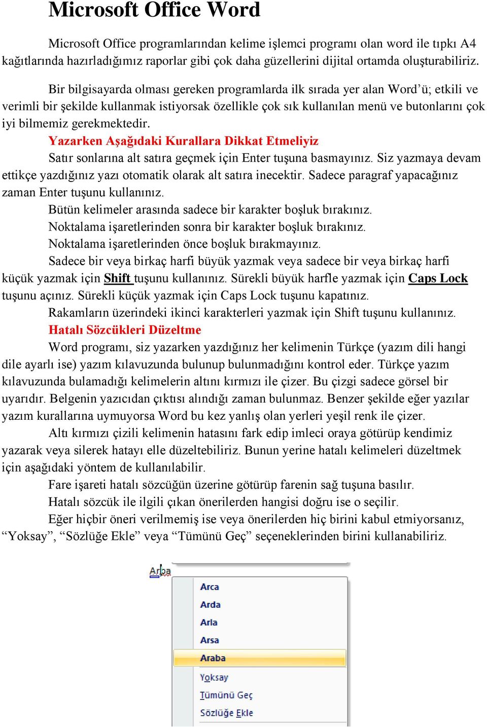 gerekmektedir. Yazarken Aşağıdaki Kurallara Dikkat Etmeliyiz Satır sonlarına alt satıra geçmek için Enter tuşuna basmayınız.