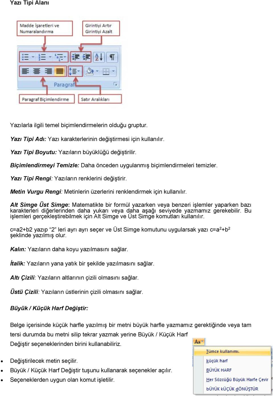 Alt Simge Üst Simge: Matematikte bir formül yazarken veya benzeri işlemler yaparken bazı karakterleri diğerlerinden daha yukarı veya daha aşağı seviyede yazmamız gerekebilir.