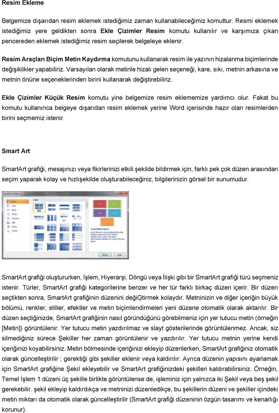 Resim Araçları Biçim Metin Kaydırma komutunu kullanarak resim ile yazının hizalanma biçimlerinde değişiklikler yapabiliriz.