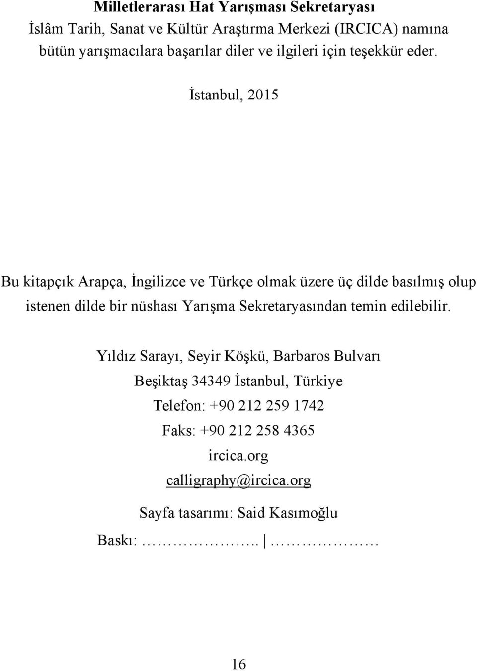 İstanbul, 2015 Bu kitapçık Arapça, İngilizce ve Türkçe olmak üzere üç dilde basılmış olup istenen dilde bir nüshası Yarışma