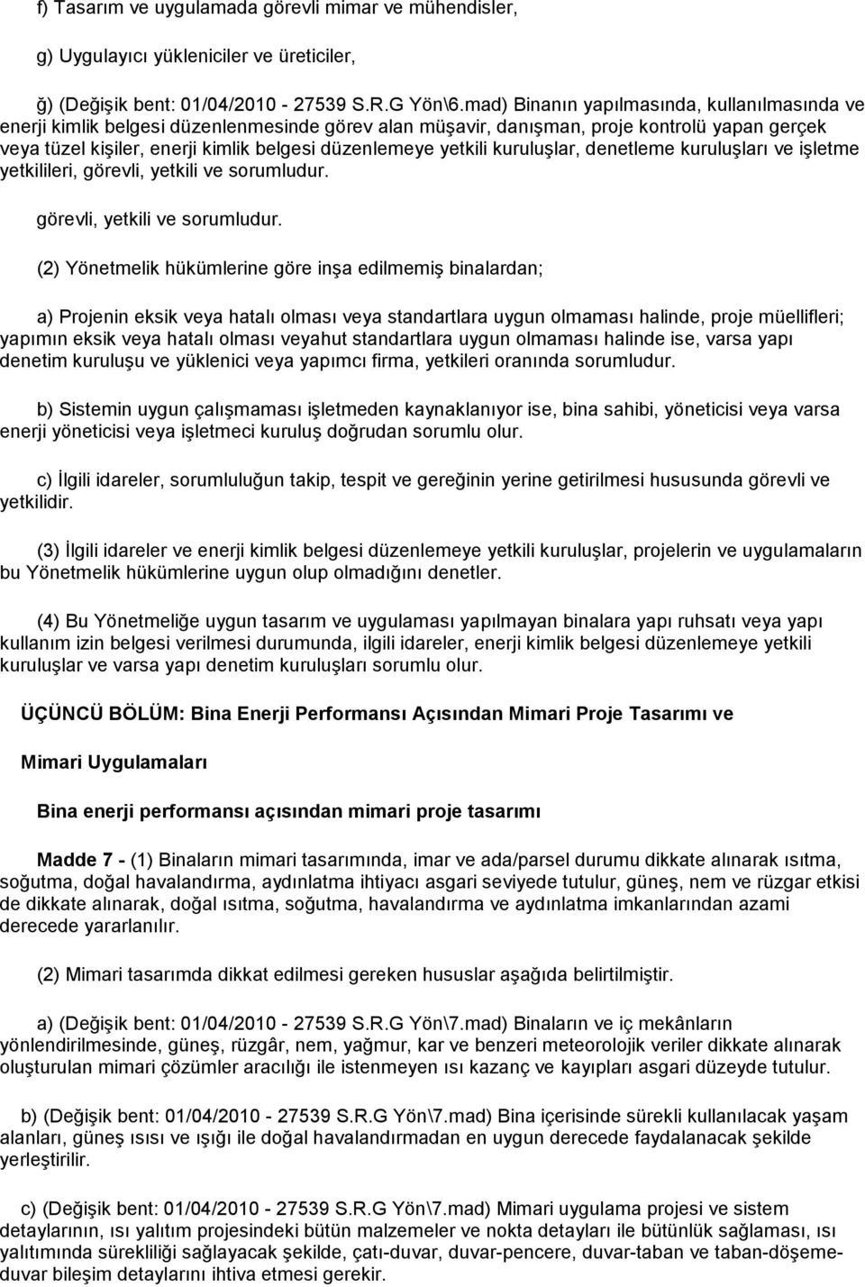 yetkili kuruluşlar, denetleme kuruluşları ve işletme yetkilileri, görevli, yetkili ve sorumludur.