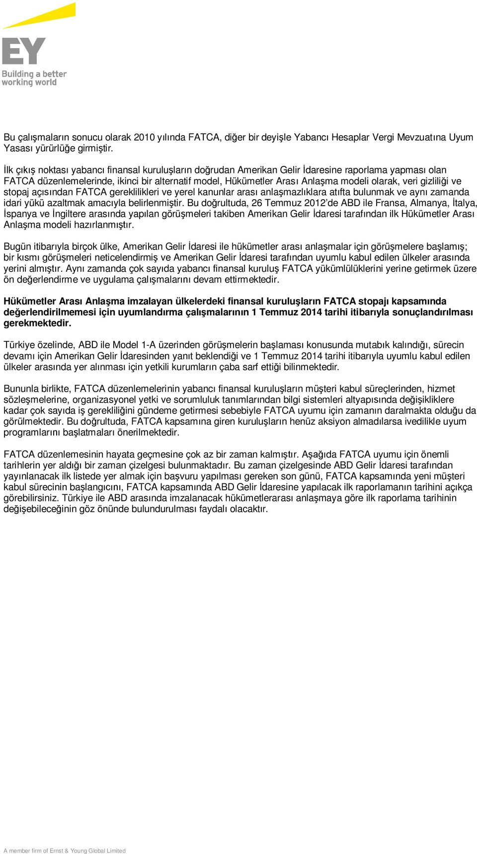 veri gizliliği ve stopaj açısından FATCA gereklilikleri ve yerel kanunlar arası anlaşmazlıklara atıfta bulunmak ve aynı zamanda idari yükü azaltmak amacıyla belirlenmiştir.