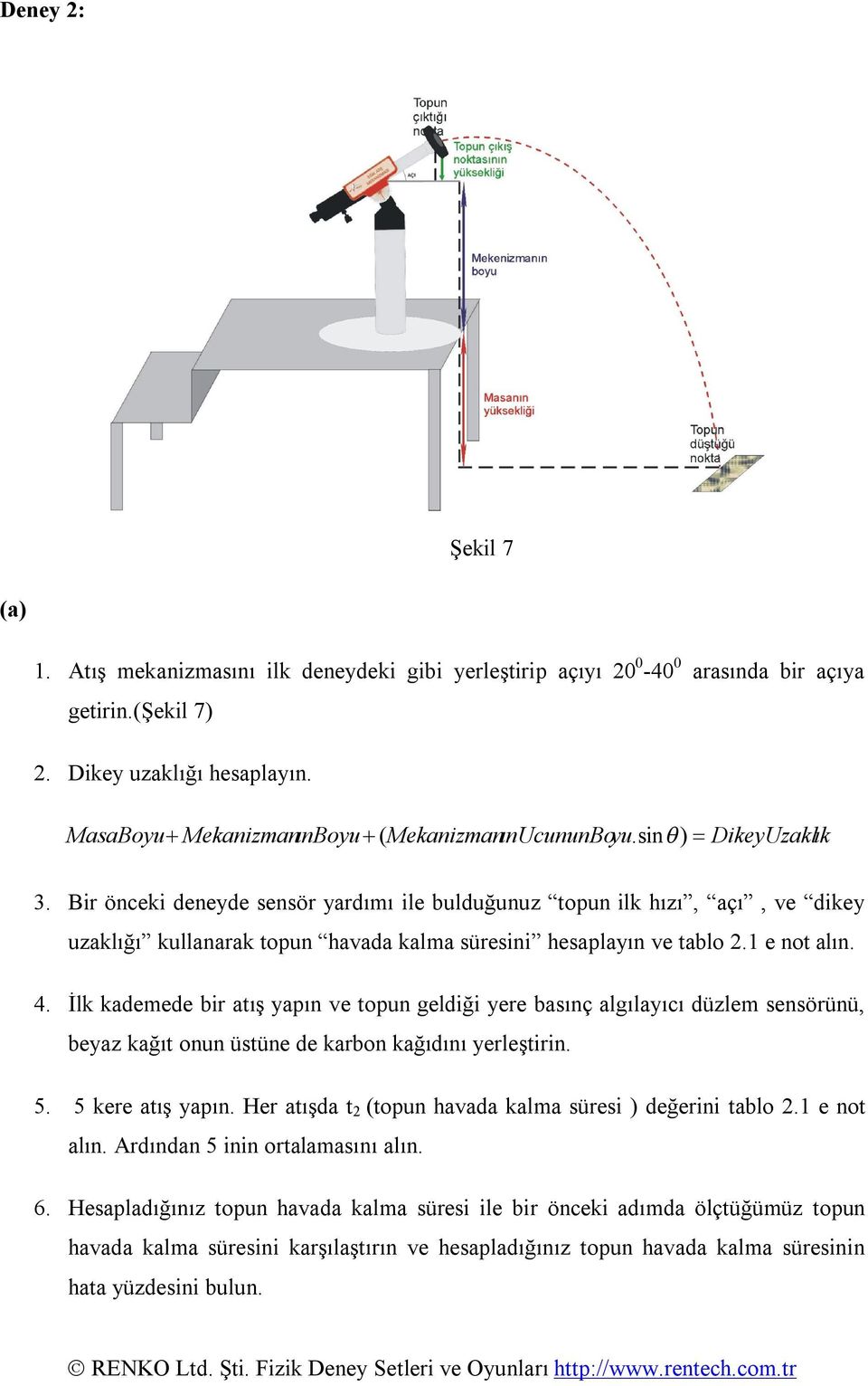 İlk kademede bir atış yapın ve topun geldiği yere basınç algılayıcı düzlem sensörünü, beyaz kağıt onun üstüne de karbon kağıdını yerleştirin. 5. 5 kere atış yapın.