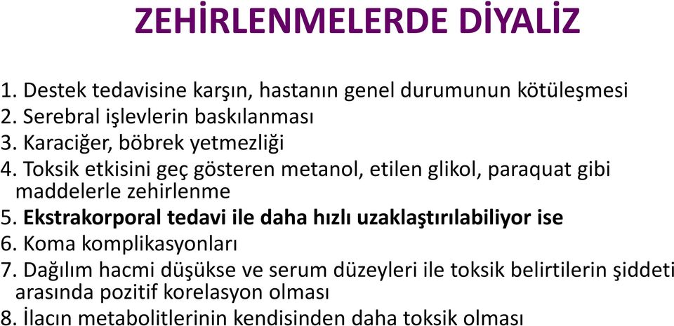 Toksik etkisini geç gösteren metanol, etilen glikol, paraquat gibi maddelerle zehirlenme 5.