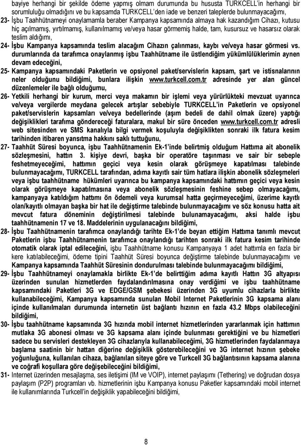 teslim aldığımı, 24- İşbu Kampanya kapsamında teslim alacağım Cihazın çalınması, kaybı ve/veya hasar görmesi vs.