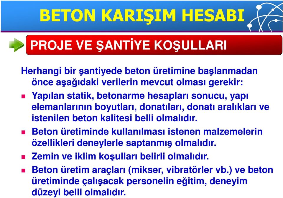 belli olmalıdır. Beton üretiminde kullanılması istenen malzemelerin özellikleri deneylerle saptanmış olmalıdır.