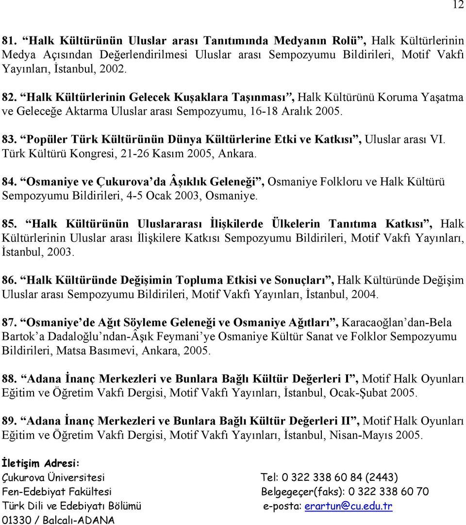 Popüler Türk Kültürünün Dünya Kültürlerine Etki ve Katkısı, Uluslar arası VI. Türk Kültürü Kongresi, 21-26 Kasım 2005, Ankara. 84.