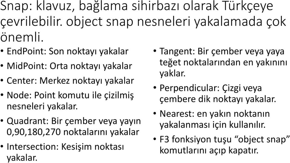 Quadrant: Bir çember veya yayın 0,90,180,270 noktalarını yakalar Intersection: Kesişim noktası yakalar.