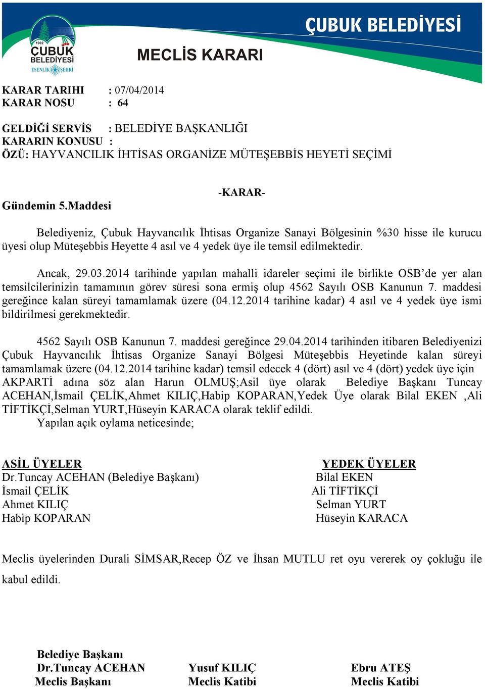 2014 tarihinde yapılan mahalli idareler seçimi ile birlikte OSB de yer alan temsilcilerinizin tamamının görev süresi sona ermiş olup 4562 Sayılı OSB Kanunun 7.