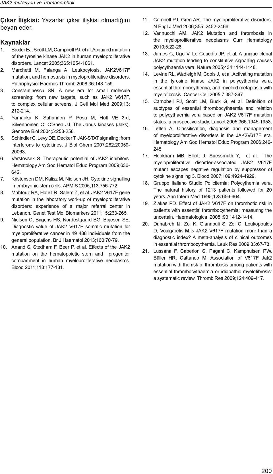 Leukocytosis, JAK2V617F mutation, and hemostasis in myeloproliferative disorders. Pathophysiol Haemos Thromb 2008;36:148-159. 3. Constantinescu SN.