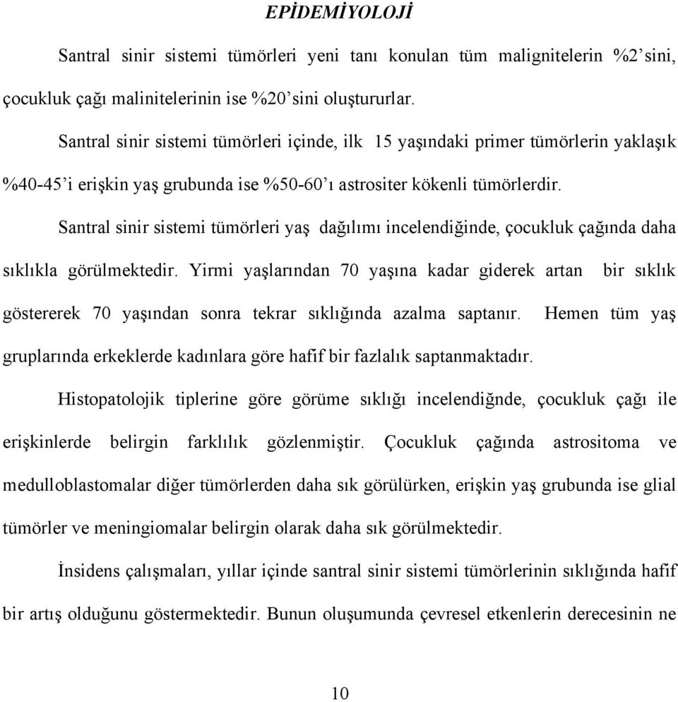 Santral sinir sistemi tümörleri yaş dağılımı incelendiğinde, çocukluk çağında daha sıklıkla görülmektedir.