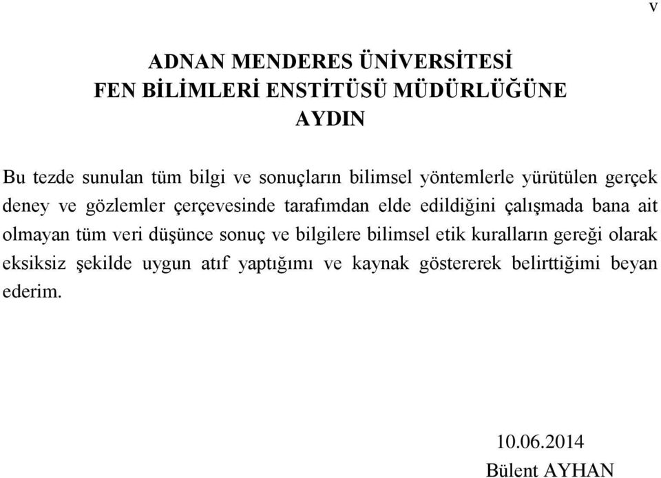 edildiğini çalışmada bana ait olmayan tüm veri düşünce sonuç ve bilgilere bilimsel etik kuralların gereği