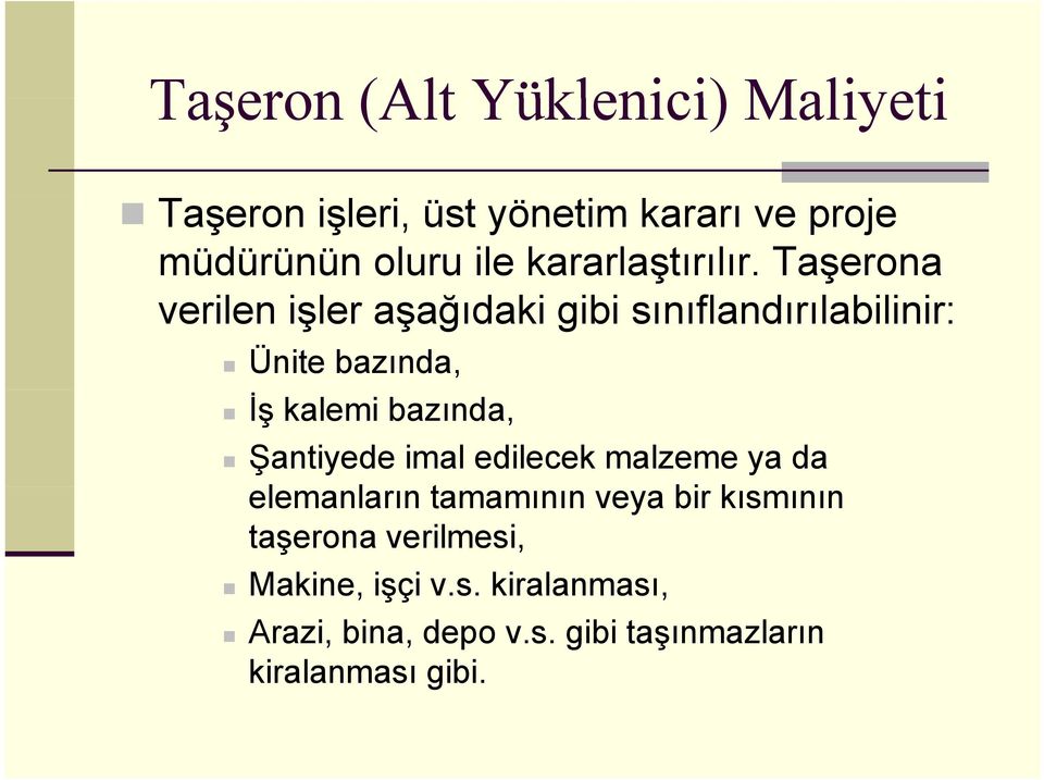 Taşerona verilen işler aşağıdaki gibi sınıflandırılabilinir: Ünite bazında, İş kalemi bazında,