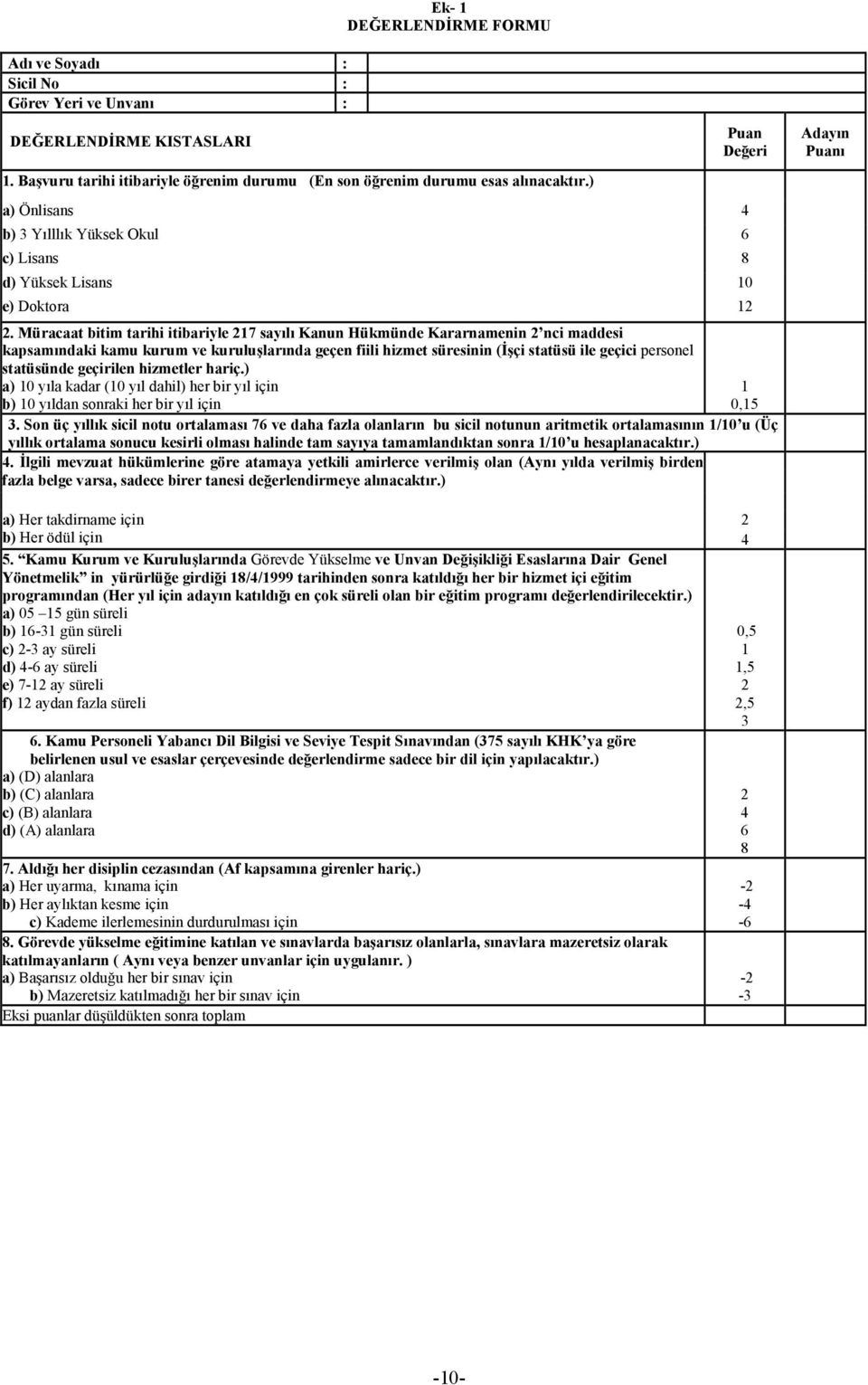 Müracaat bitim tarihi itibariyle 217 sayılı Kanun Hükmünde Kararnamenin 2 nci maddesi kapsamındaki kamu kurum ve kuruluşlarında geçen fiili hizmet süresinin (İşçi statüsü ile geçici personel