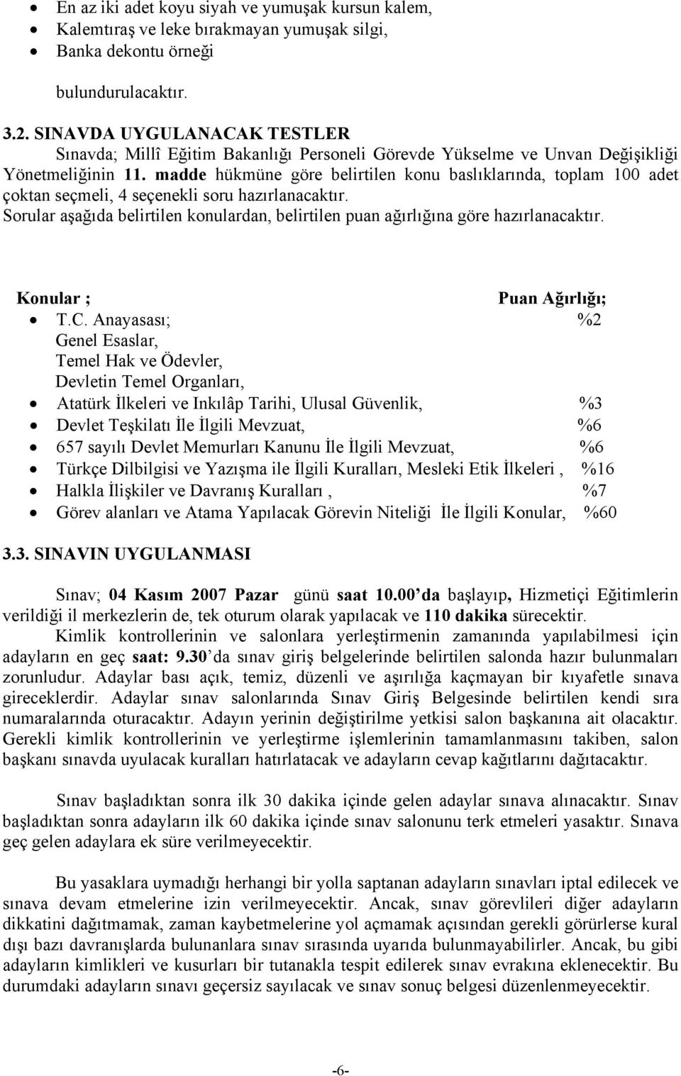 madde hükmüne göre belirtilen konu baslıklarında, toplam 100 adet çoktan seçmeli, 4 seçenekli soru hazırlanacaktır.