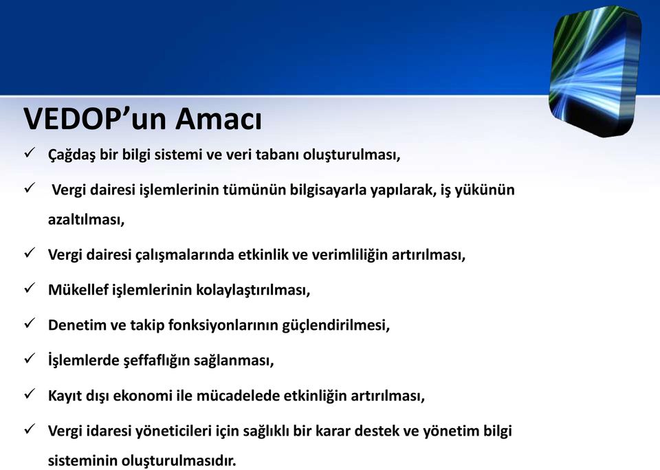 kolaylaştırılması, Denetim ve takip fonksiyonlarının güçlendirilmesi, İşlemlerde şeffaflığın sağlanması, Kayıt dışı ekonomi