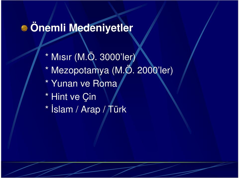 (M.Ö. 2000 ler) * Yunan ve Roma