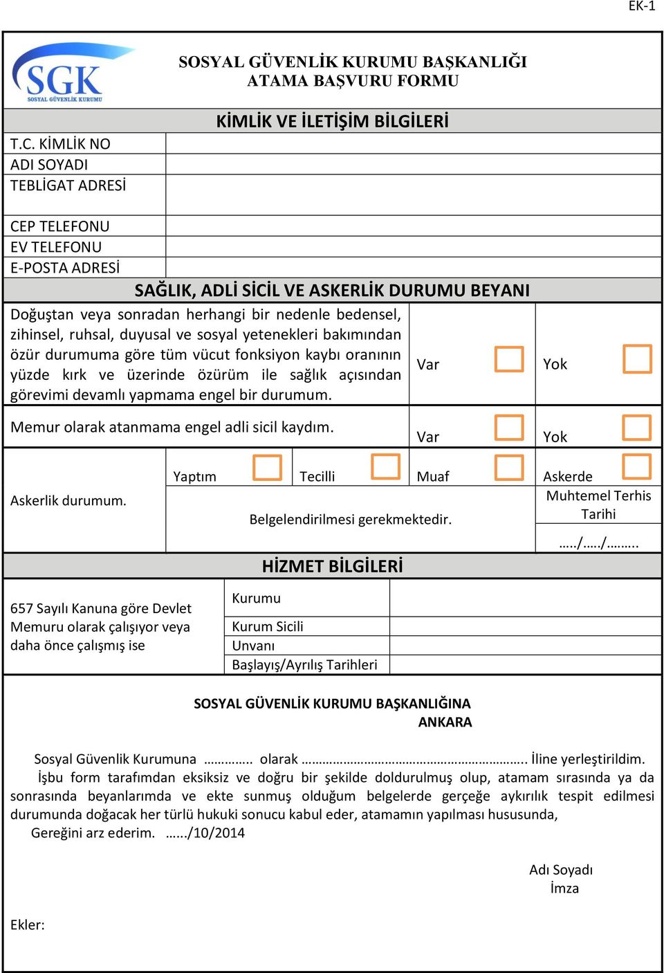 bedensel, zihinsel, ruhsal, duyusal ve sosyal yetenekleri bakımından özür durumuma göre tüm vücut fonksiyon kaybı oranının yüzde kırk ve üzerinde özürüm ile sağlık açısından görevimi devamlı yapmama