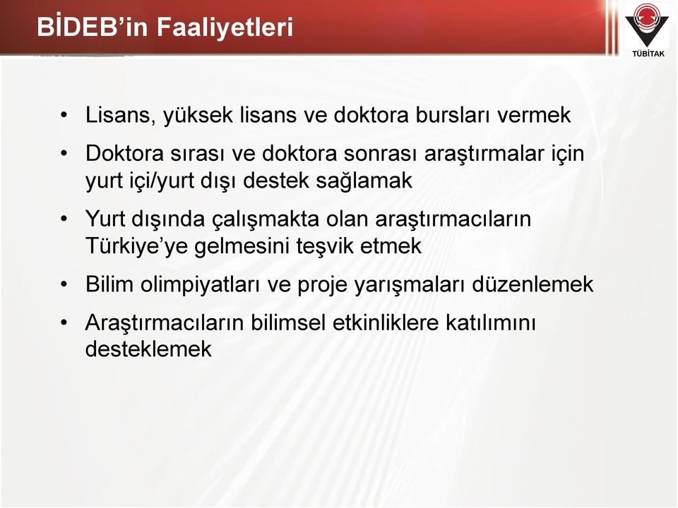 çalışmakta olan araştırmacıların Türkiye ye gelmesini teşvik etmek Bilim olimpiyatları