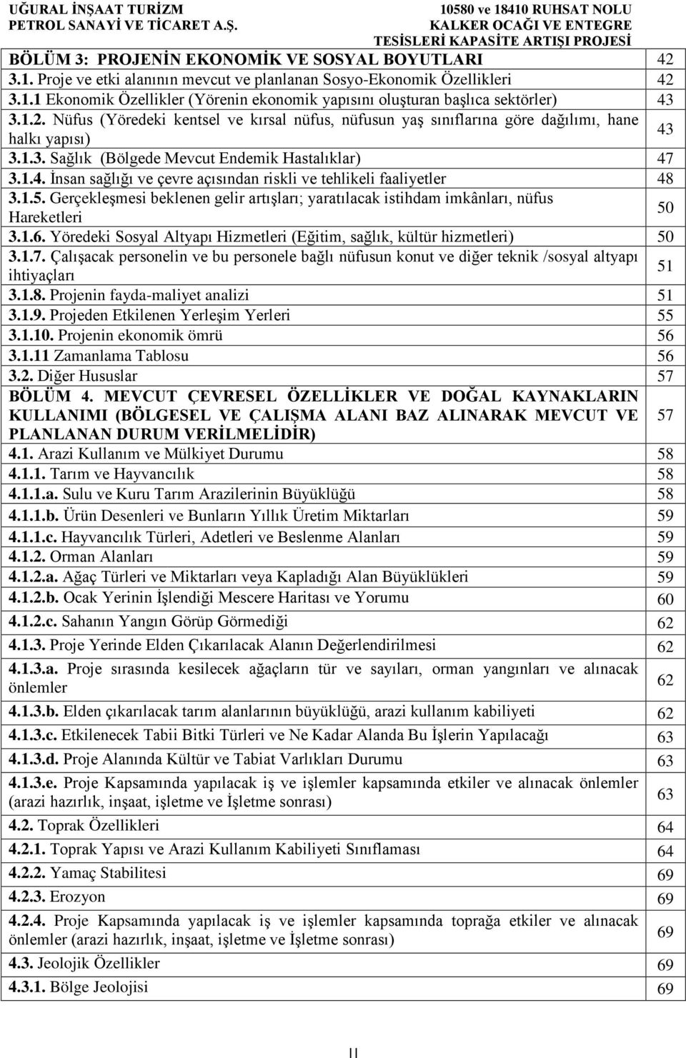 3.1.4. İnsan sağlığı ve çevre açısından riskli ve tehlikeli faaliyetler 48 3.1.5. Gerçekleşmesi beklenen gelir artışları; yaratılacak istihdam imkânları, nüfus Hareketleri 50 3.1.6.