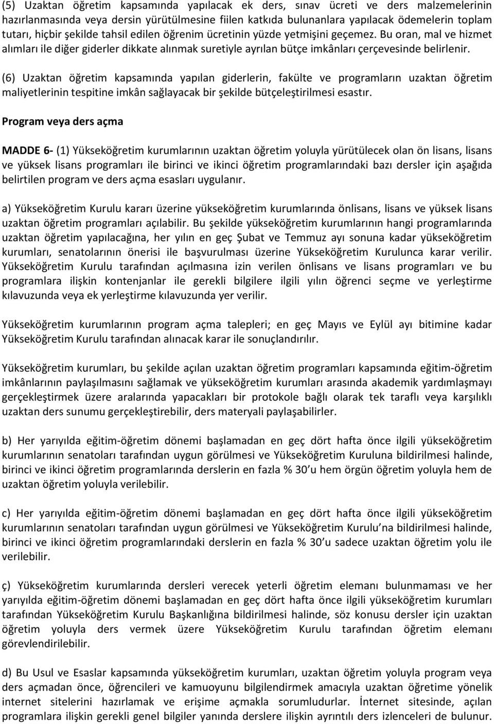 (6) Uzaktan öğretim kapsamında yapılan giderlerin, fakülte ve programların uzaktan öğretim maliyetlerinin tespitine imkân sağlayacak bir şekilde bütçeleştirilmesi esastır.