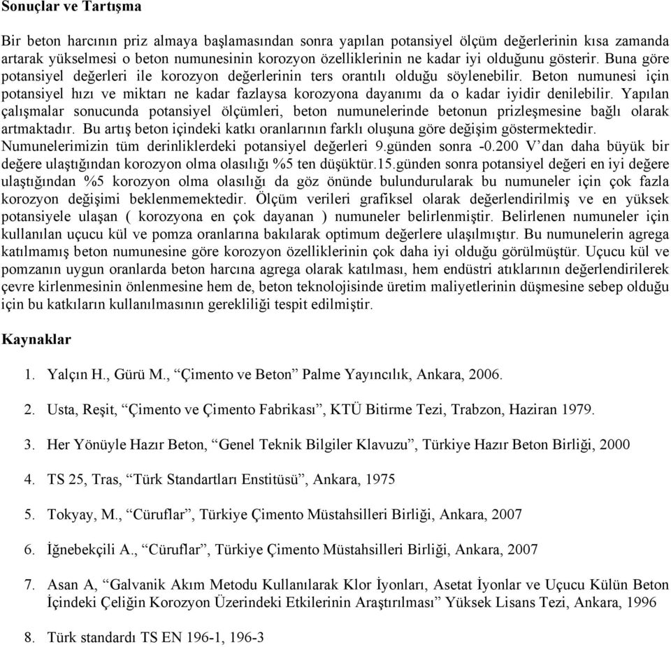 Beton numunesi için potansiyel hızı ve miktarı ne kadar fazlaysa korozyona dayanımı da o kadar iyidir denilebilir.