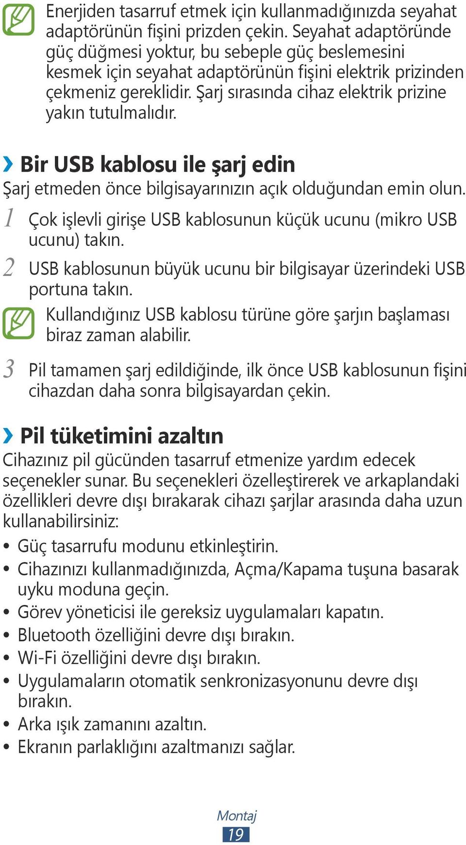 Şarj sırasında cihaz elektrik prizine yakın tutulmalıdır. Bir USB kablosu ile şarj edin Şarj etmeden önce bilgisayarınızın açık olduğundan emin olun.