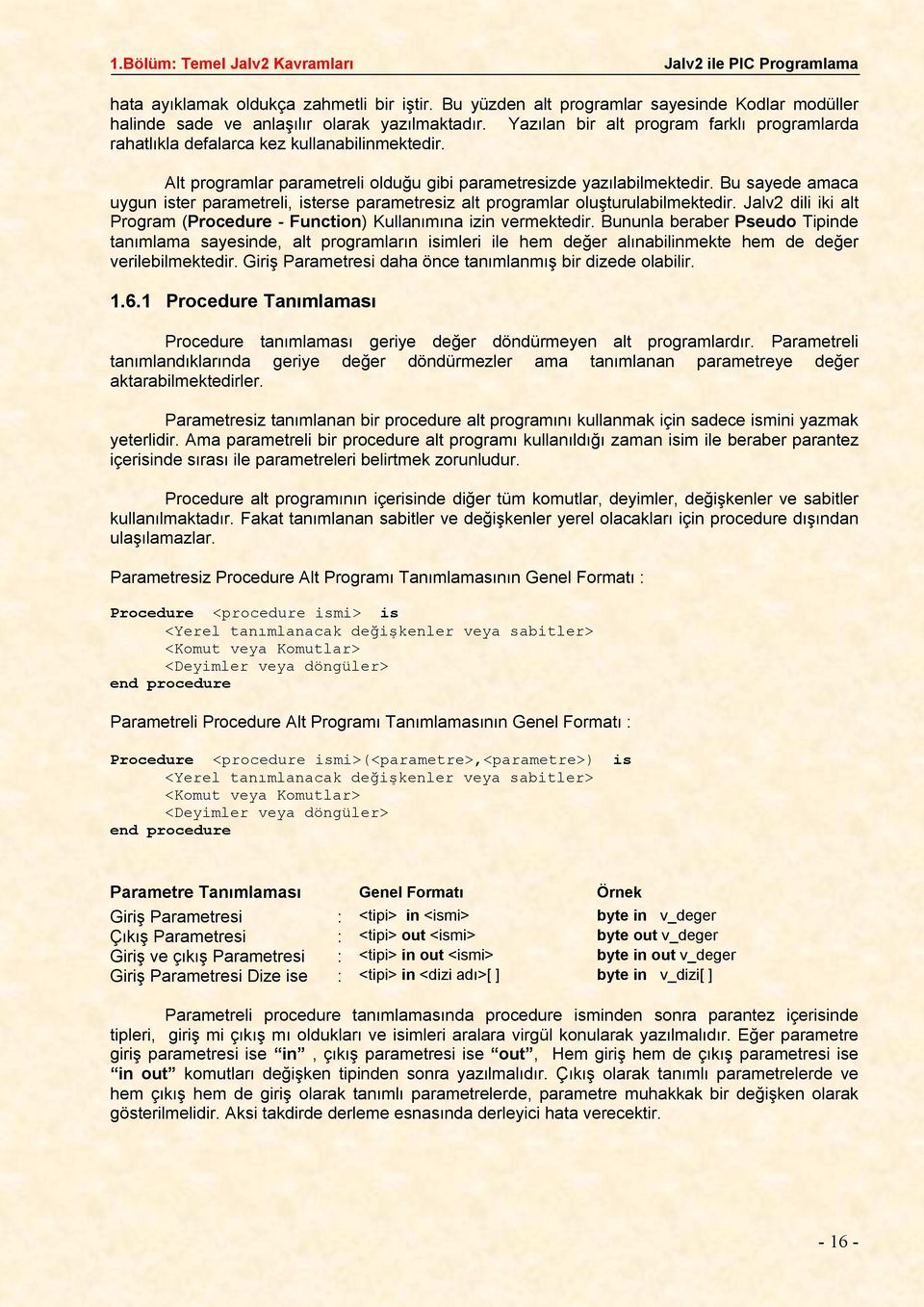 oluşturulabilmektedir Jalv2 dili iki alt Program (Procedure - Function) Kullanımına izin vermektedir Bununla beraber Pseudo Tipinde tanımlama sayesinde, alt programların isimleri ile hem değer