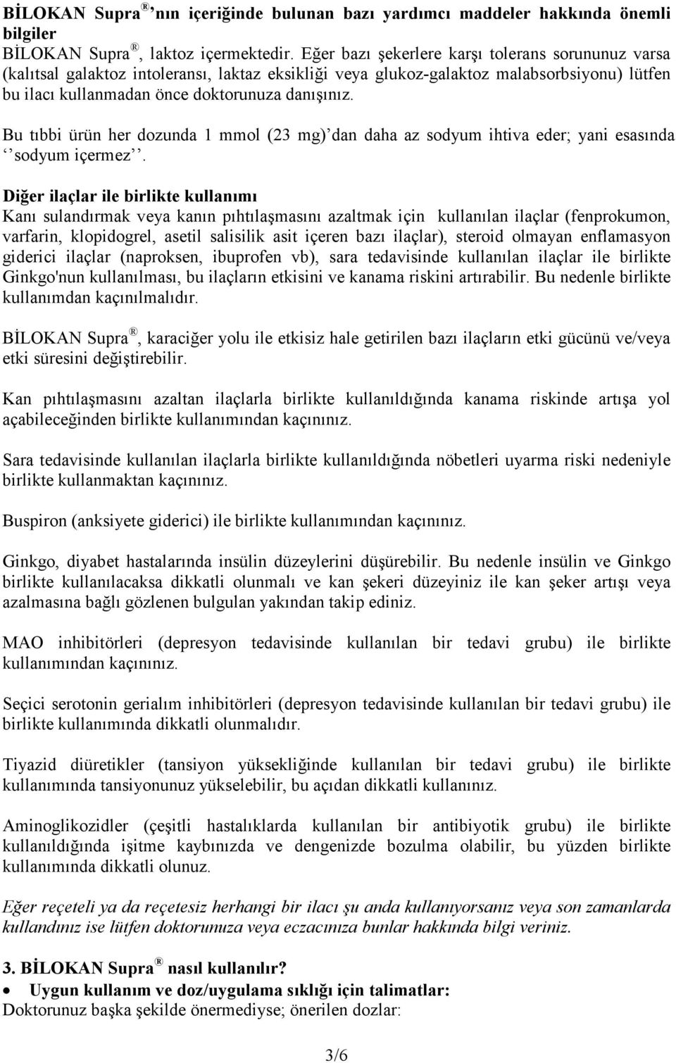 Bu tıbbi ürün her dozunda 1 mmol (23 mg) dan daha az sodyum ihtiva eder; yani esasında sodyum içermez.