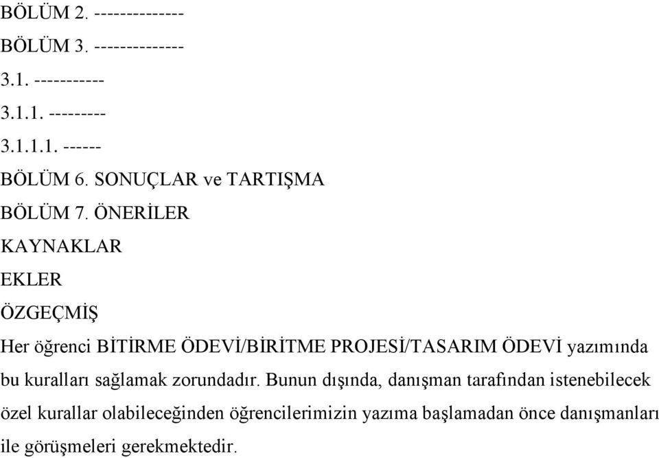 ÖNERİLER KAYNAKLAR EKLER ÖZGEÇMİŞ Her öğrenci BİTİRME ÖDEVİ/BİRİTME PROJESİ/TASARIM ÖDEVİ yazımında bu