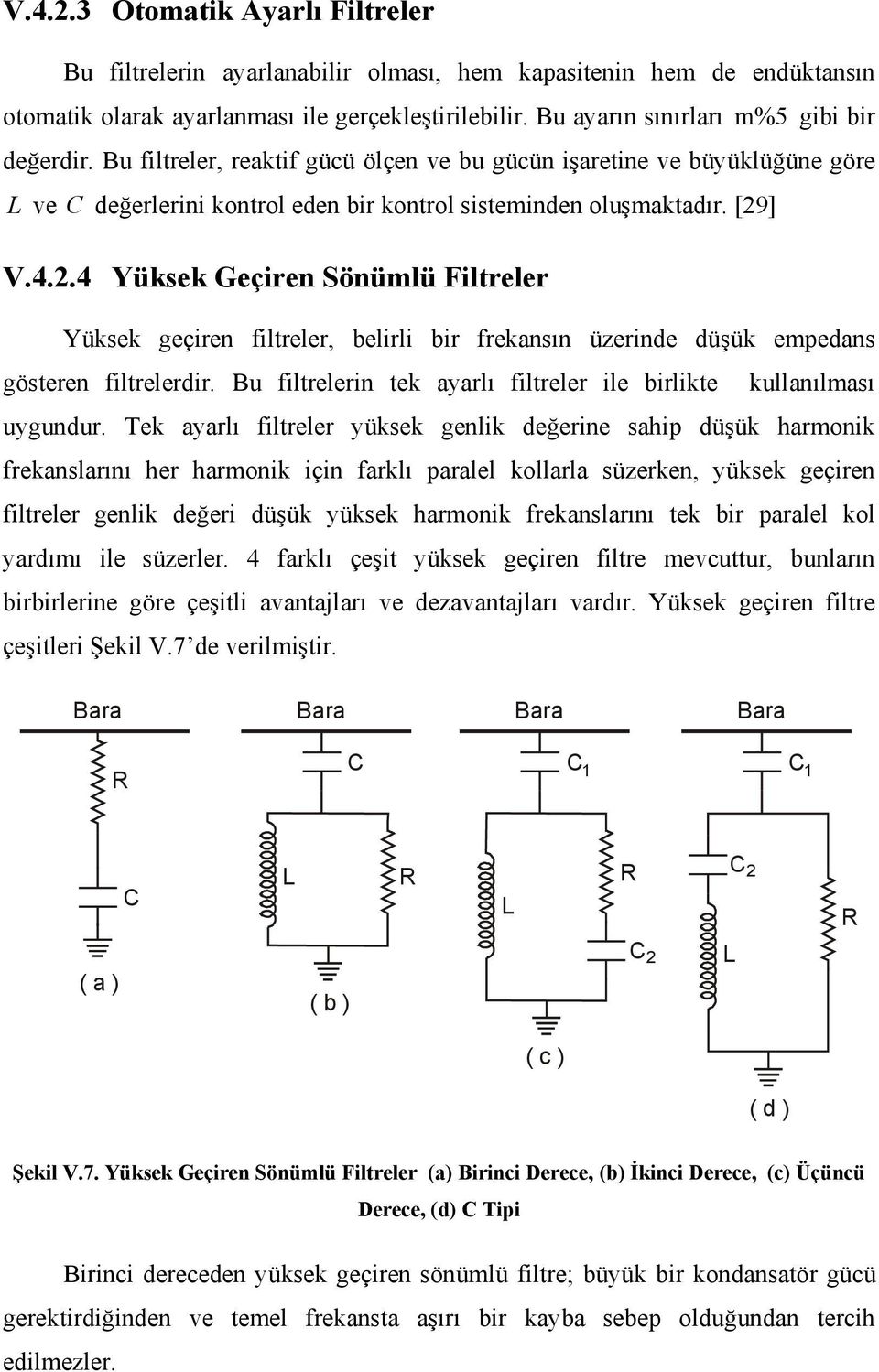 .4 Yüksek Geçren Sönümlü Fltreler Yüksek geçren fltreler, elrl r freknsın üzernde düşük emedns gösteren fltrelerdr. Bu fltrelern tek yrlı fltreler le rlkte kullnılmsı uygundur.